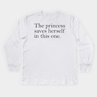 The Princess Saves Herself In This One Kids Long Sleeve T-Shirt